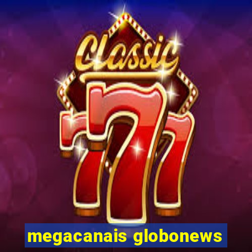 megacanais globonews